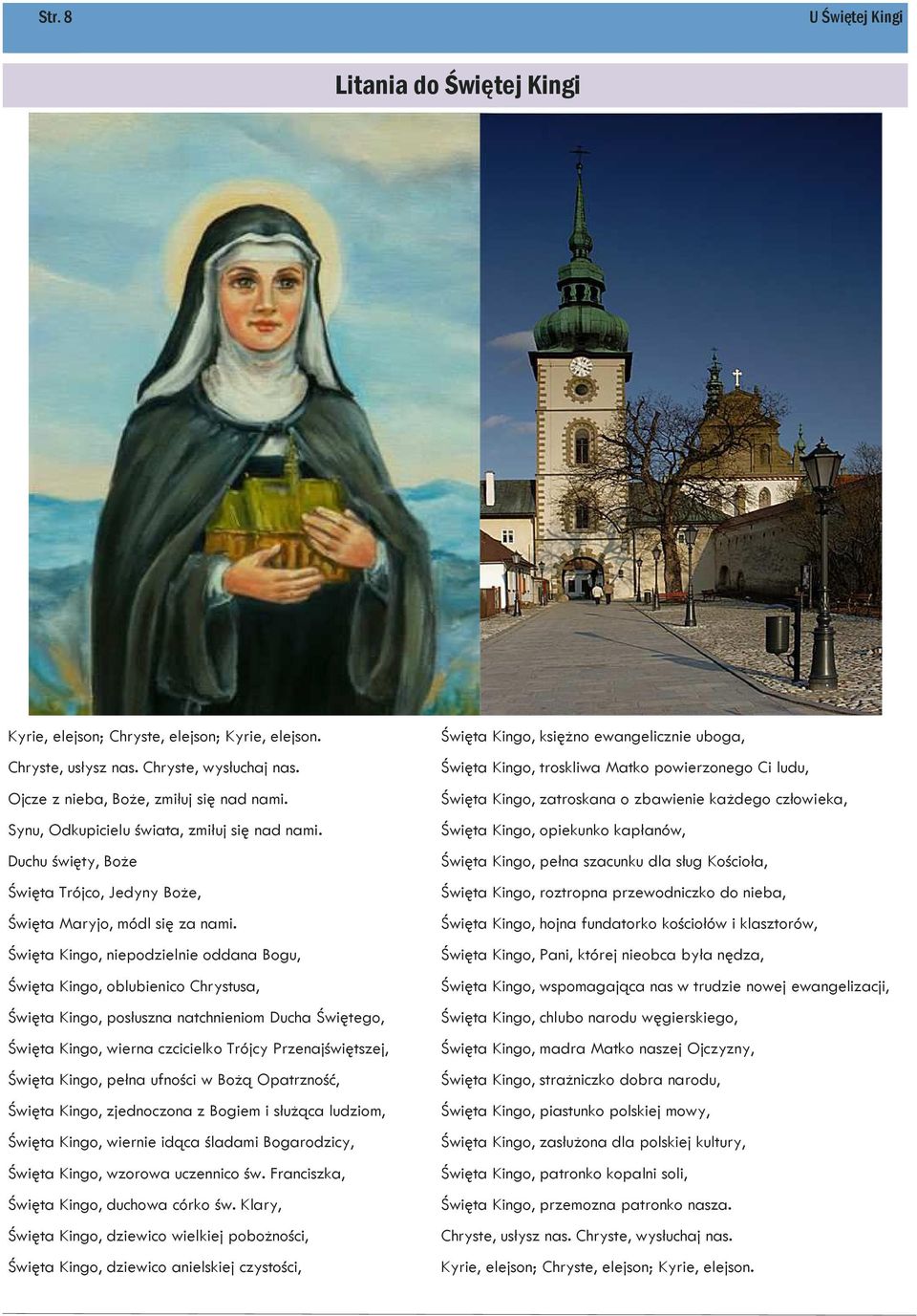 Święta Kingo, niepodzielnie oddana Bogu, Święta Kingo, oblubienico Chrystusa, Święta Kingo, posłuszna natchnieniom Ducha Świętego, Święta Kingo, wierna czcicielko Trójcy Przenajświętszej, Święta