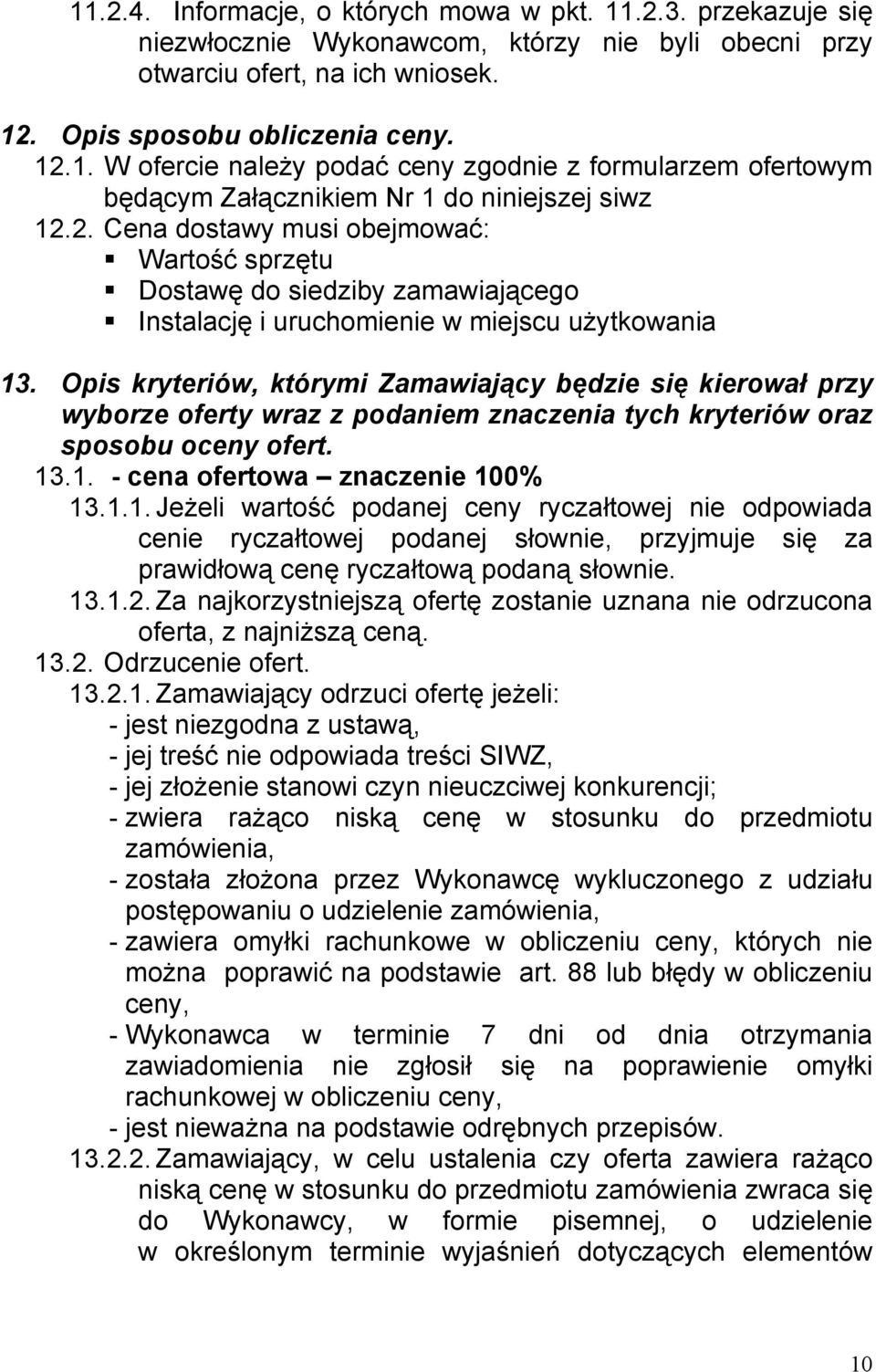 Opis kryteriów, którymi Zamawiający będzie się kierował przy wyborze oferty wraz z podaniem znaczenia tych kryteriów oraz sposobu oceny ofert. 13