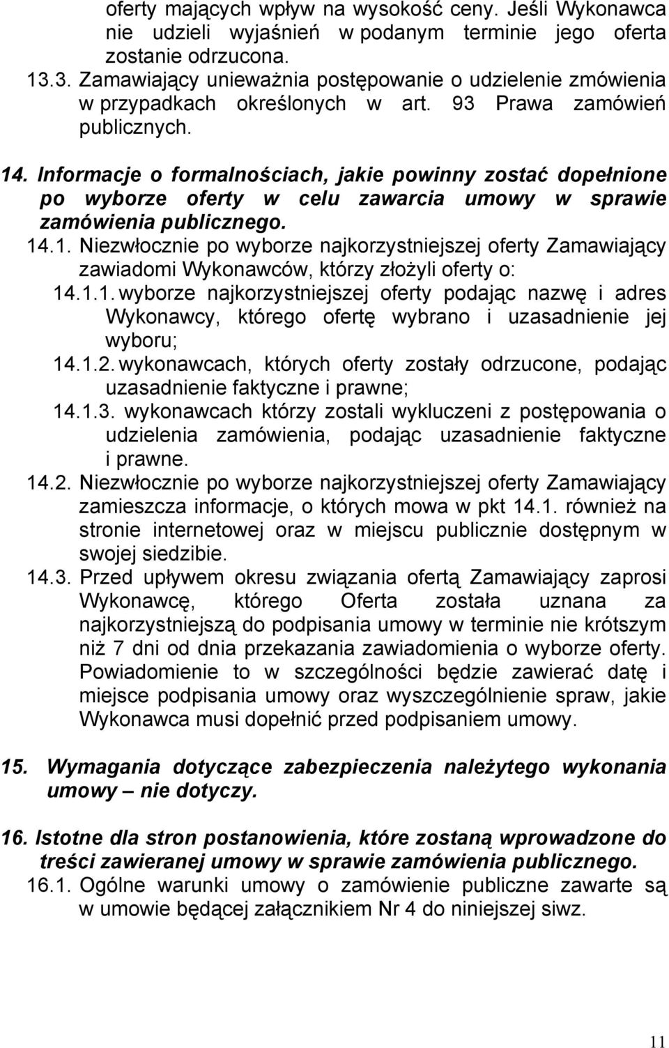 Informacje o formalnościach, jakie powinny zostać dopełnione po wyborze oferty w celu zawarcia umowy w sprawie zamówienia publicznego. 14