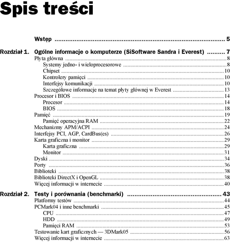 ..24 Interfejsy PCI, AGP, CardBus(es)...26 Karta graficzna i monitor...29 Karta graficzna...29 Monitor...31 Dyski...34 Porty...36 Biblioteki...38 Biblioteki DirectX i OpenGL.