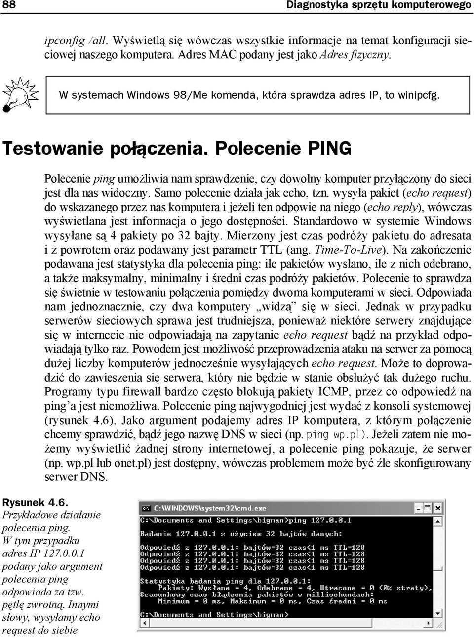 Polecenie PING Polecenie ping umożliwia nam sprawdzenie, czy dowolny komputer przyłączony do sieci jest dla nas widoczny. Samo polecenie działa jak echo, tzn.