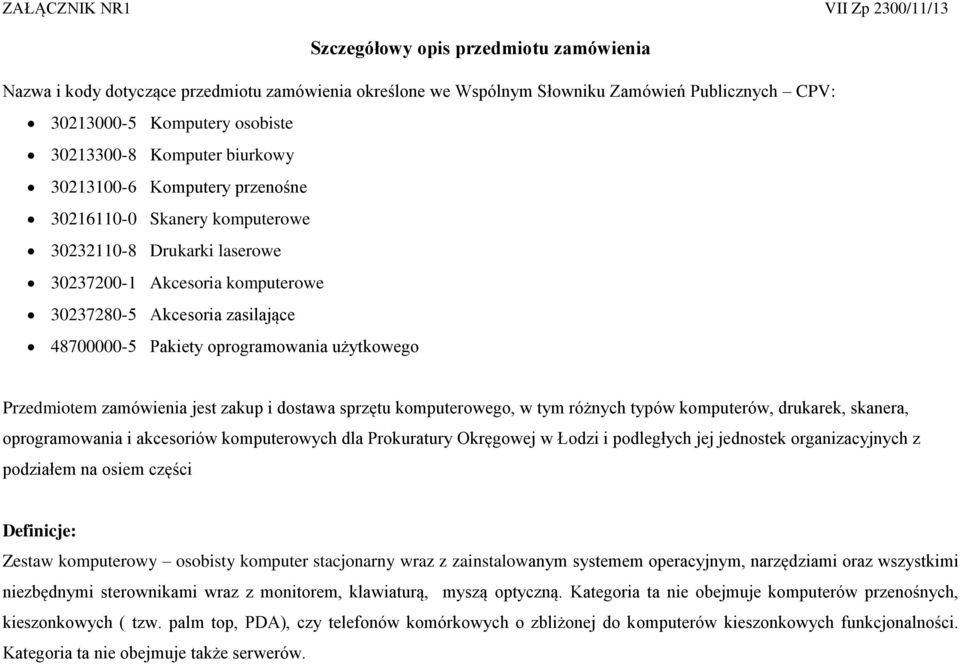 48700000-5 Pakiety oprogramowania użytkowego Przedmiotem zamówienia jest zakup i dostawa sprzętu komputerowego, w tym różnych typów komputerów, drukarek, skanera, oprogramowania i akcesoriów