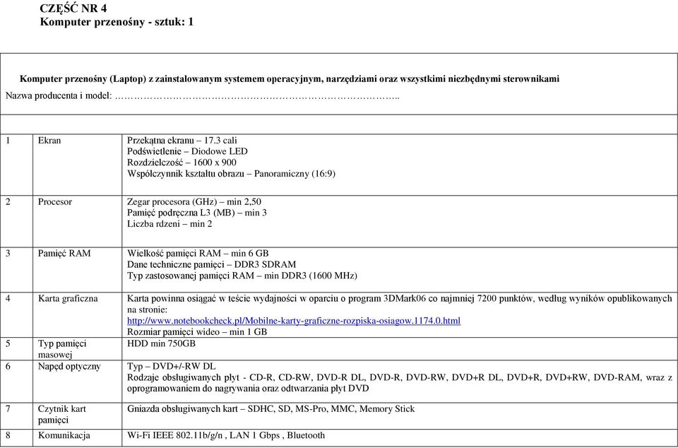 3 cali Podświetlenie Diodowe LED Rozdzielczość 1600 x 900 Współczynnik kształtu obrazu Panoramiczny (16:9) 2 Procesor Zegar procesora (GHz) min 2,50 Pamięć podręczna L3 (MB) min 3 Liczba rdzeni min 2