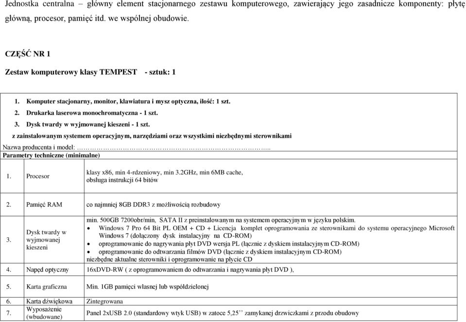 Dysk twardy w wyjmowanej kieszeni - 1 szt. z zainstalowanym systemem operacyjnym, narzędziami oraz wszystkimi niezbędnymi sterownikami Nazwa producenta i model:.. Parametry techniczne (minimalne) 1.