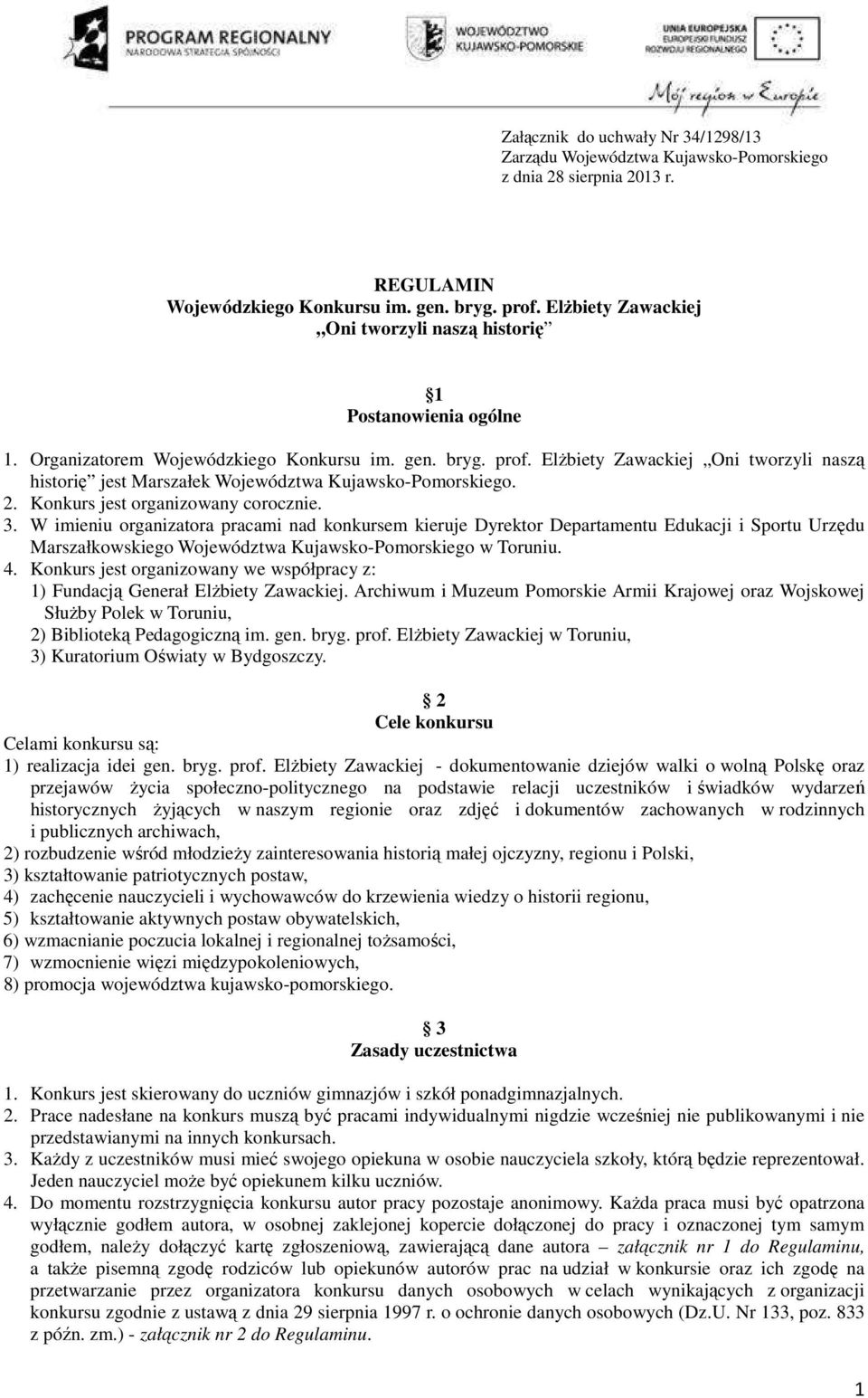 Elżbiety Zawackiej Oni tworzyli naszą historię jest Marszałek Województwa Kujawsko-Pomorskiego. 2. Konkurs jest organizowany corocznie. 3.