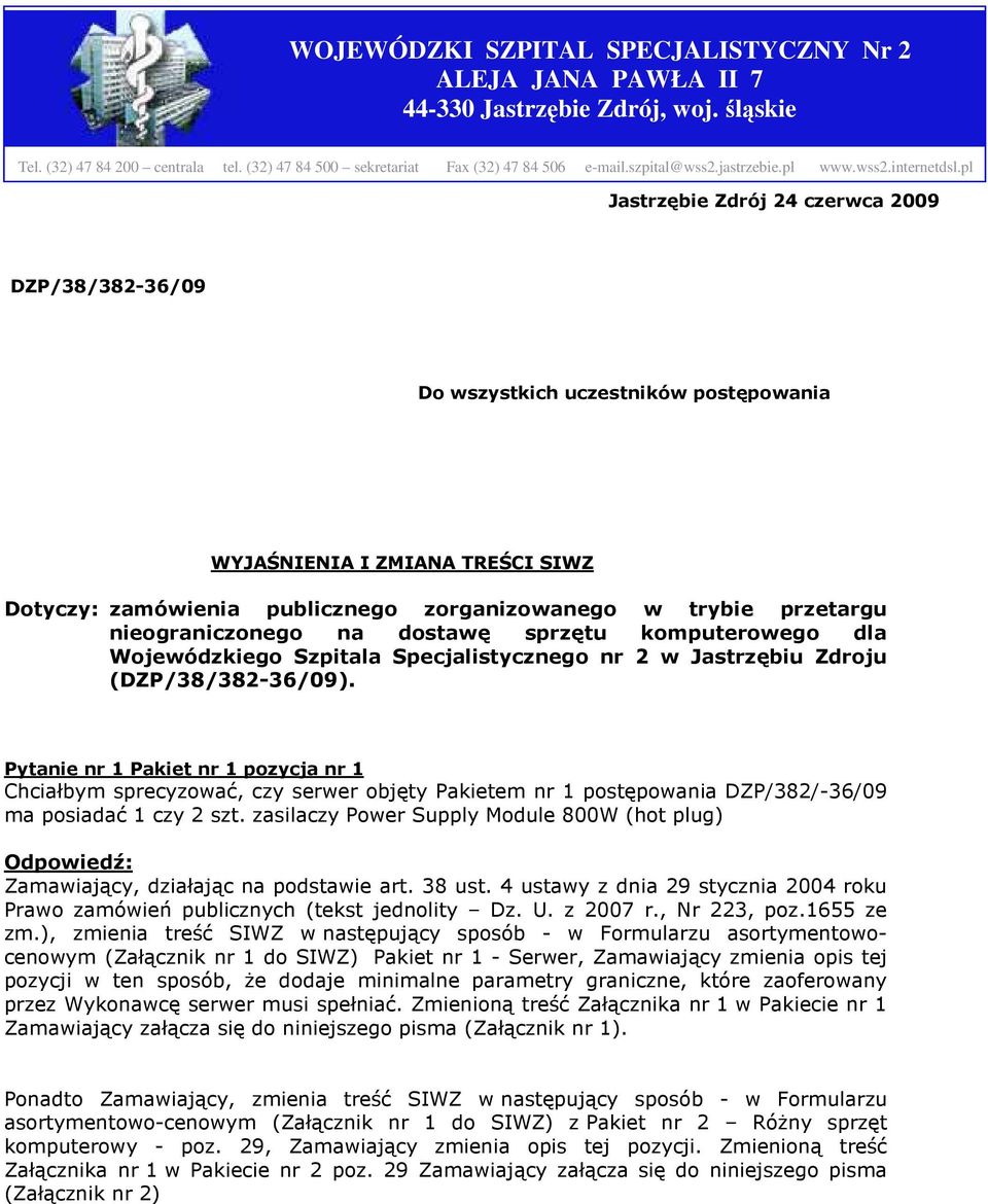 pl Jastrzębie Zdrój 24 czerwca 2009 DZP/38/382-36/09 Do wszystkich uczestników postępowania WYJAŚNIENIA I ZMIANA TREŚCI SIWZ Dotyczy: zamówienia publicznego zorganizowanego w trybie przetargu