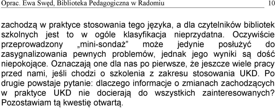 Oznaczają one dla nas po pierwsze, że jeszcze wiele pracy przed nami, jeśli chodzi o szkolenia z zakresu stosowania UKD.