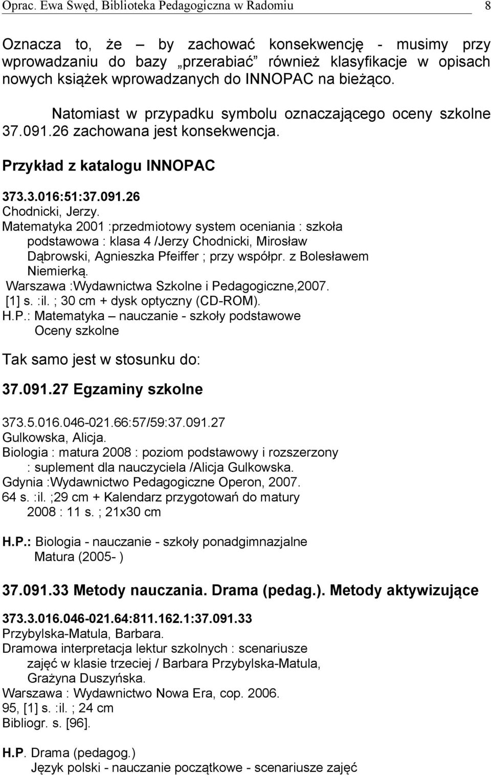 Matematyka 2001 :przedmiotowy system oceniania : szkoła podstawowa : klasa 4 /Jerzy Chodnicki, Mirosław Dąbrowski, Agnieszka Pfeiffer ; przy współpr. z Bolesławem Niemierką.