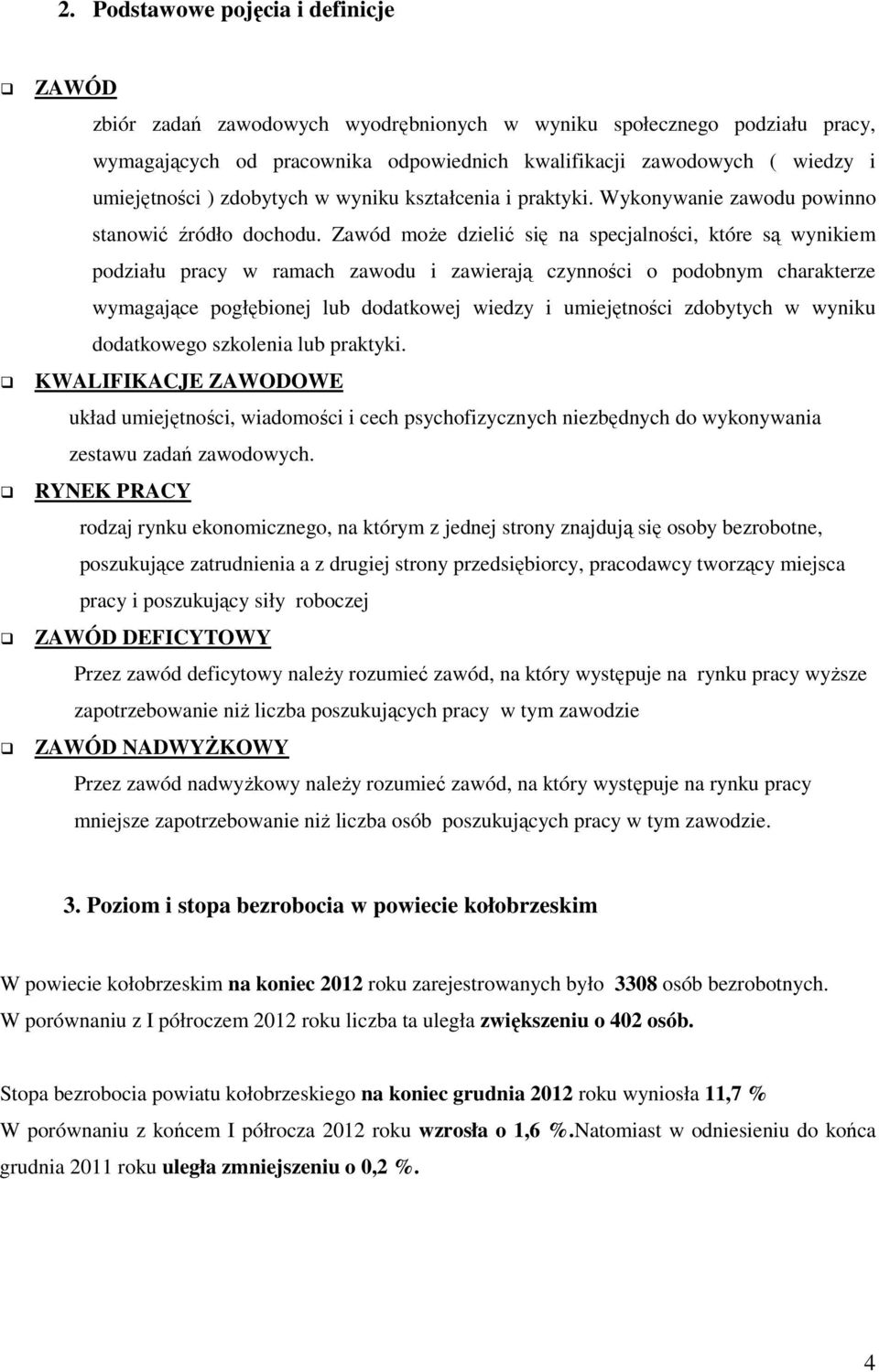 Zawód moŝe dzielić się na specjalności, które są wynikiem podziału pracy w ramach zawodu i zawierają czynności o podobnym charakterze wymagające pogłębionej lub dodatkowej wiedzy i umiejętności