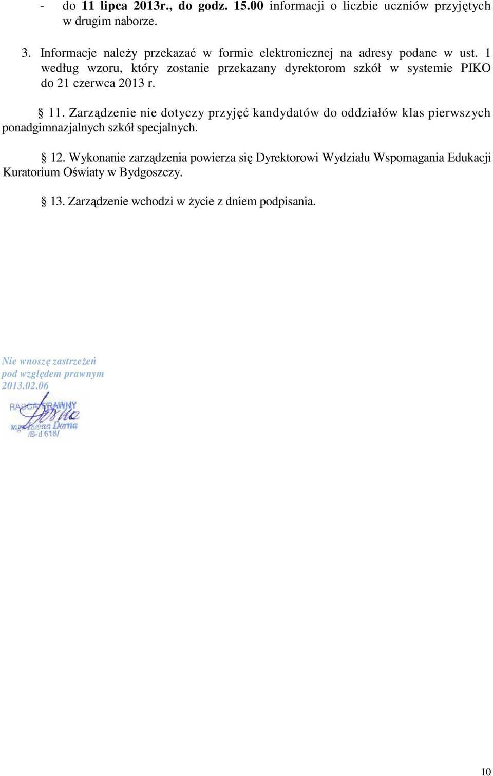 1 według wzoru, który zostanie przekazany dyrektorom szkół w systemie PIKO do 21 czerwca 2013 r. 11.