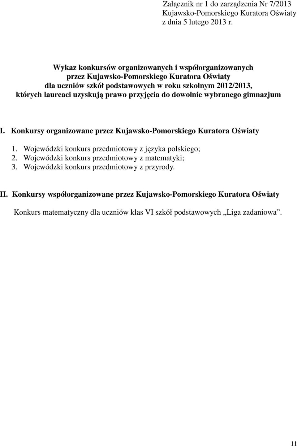 uzyskują prawo przyjęcia do dowolnie wybranego gimnazjum I. Konkursy organizowane przez Kujawsko-Pomorskiego Kuratora Oświaty 1.