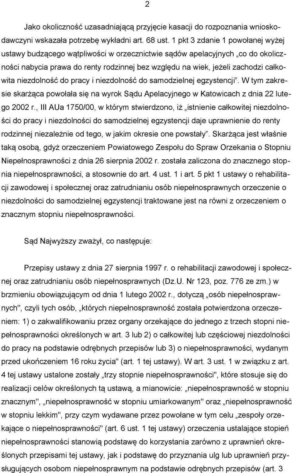 niezdolność do pracy i niezdolność do samodzielnej egzystencji. W tym zakresie skarżąca powołała się na wyrok Sądu Apelacyjnego w Katowicach z dnia 22 lutego 2002 r.