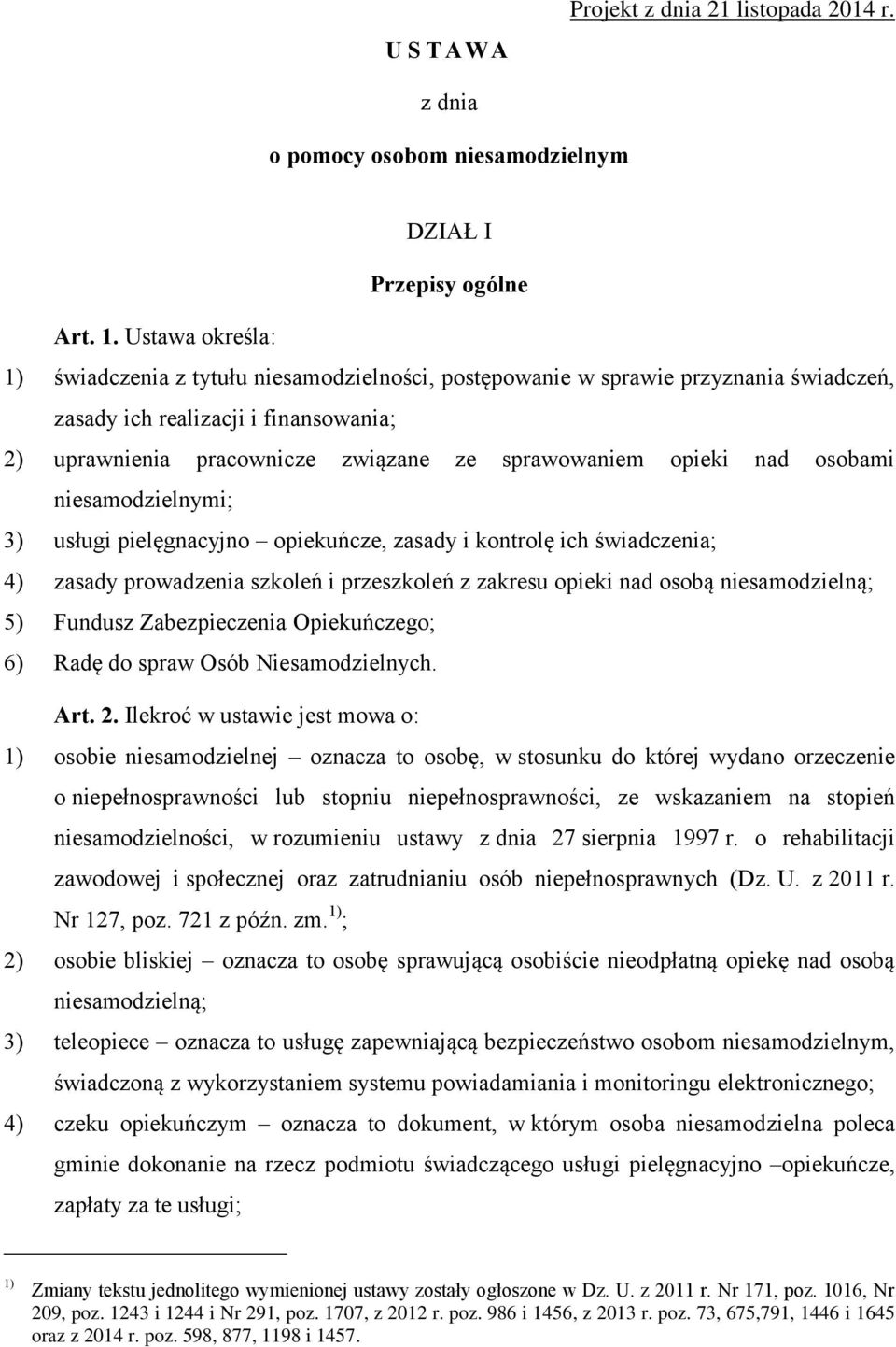 opieki nad osobami niesamodzielnymi; 3) usługi pielęgnacyjno opiekuńcze, zasady i kontrolę ich świadczenia; 4) zasady prowadzenia szkoleń i przeszkoleń z zakresu opieki nad osobą niesamodzielną; 5)