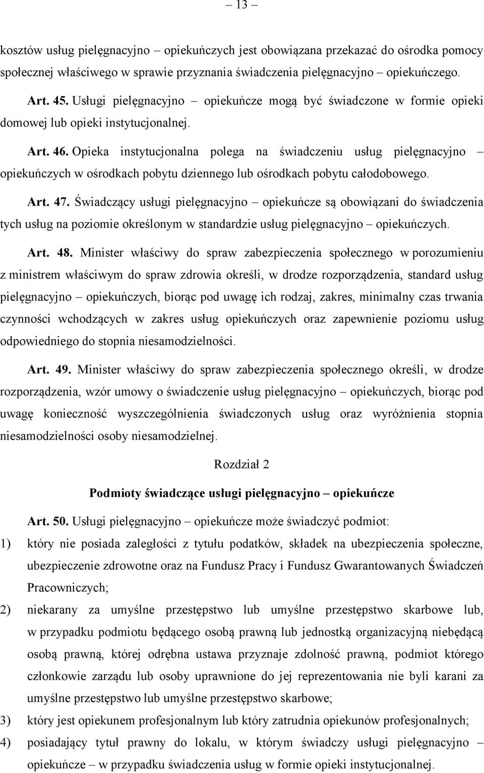 Opieka instytucjonalna polega na świadczeniu usług pielęgnacyjno opiekuńczych w ośrodkach pobytu dziennego lub ośrodkach pobytu całodobowego. Art. 47.