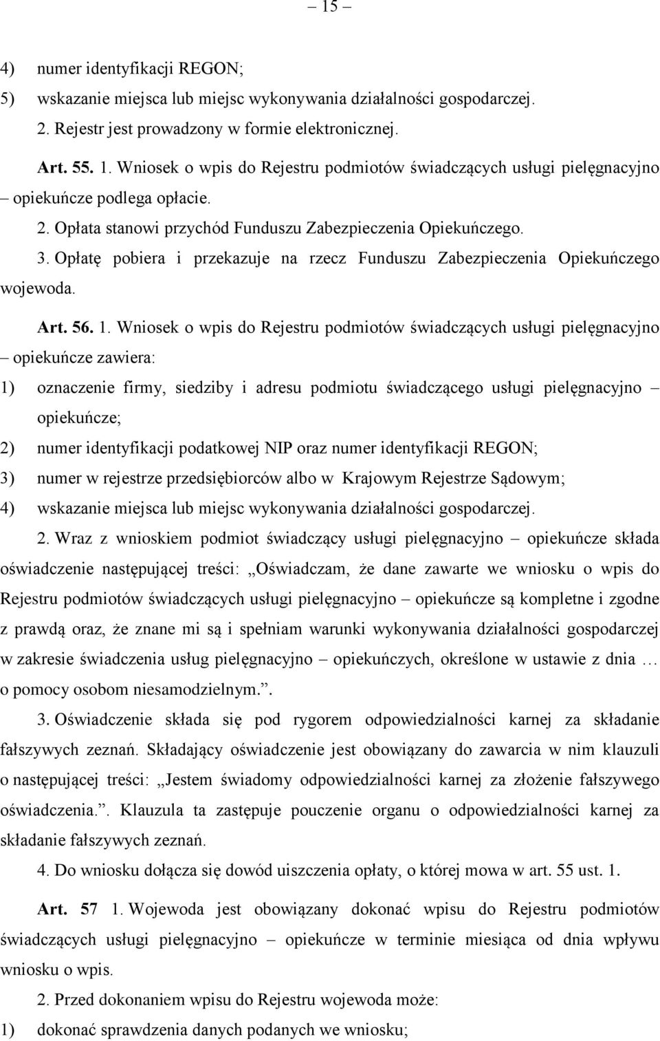 Opłatę pobiera i przekazuje na rzecz Funduszu Zabezpieczenia Opiekuńczego wojewoda. Art. 56. 1.