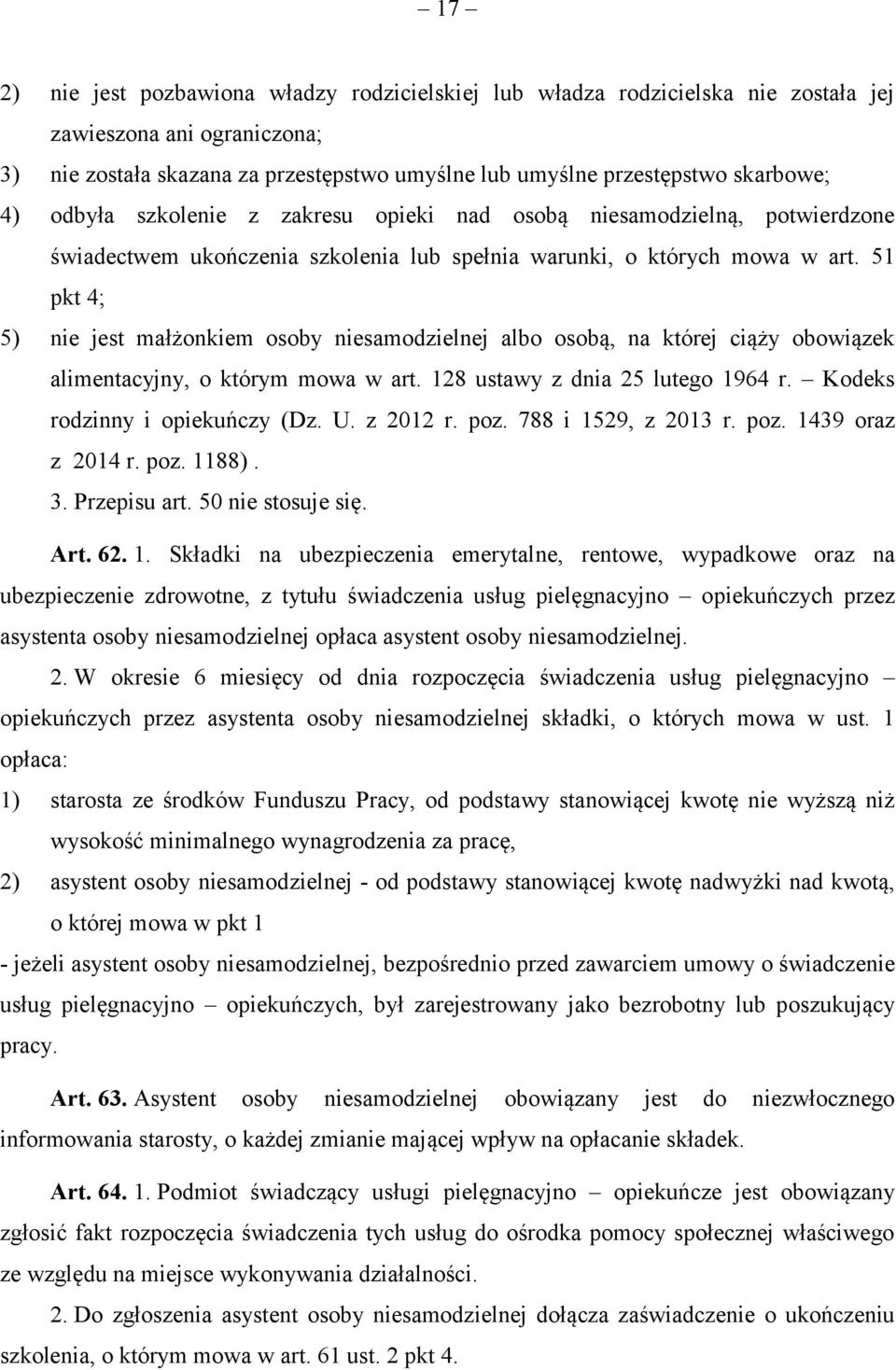 51 pkt 4; 5) nie jest małżonkiem osoby niesamodzielnej albo osobą, na której ciąży obowiązek alimentacyjny, o którym mowa w art. 128 ustawy z dnia 25 lutego 1964 r. Kodeks rodzinny i opiekuńczy (Dz.