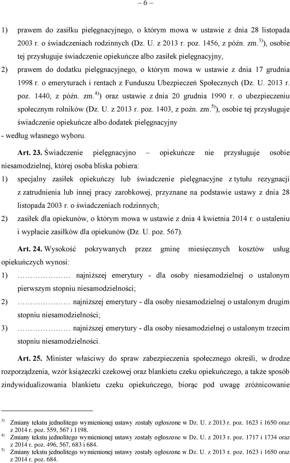 o emeryturach i rentach z Funduszu Ubezpieczeń Społecznych (Dz. U. 2013 r. poz. 1440, z późn. zm. 4) ) oraz ustawie z dnia 20 grudnia 1990 r. o ubezpieczeniu społecznym rolników (Dz. U. z 2013 r. poz. 1403, z poźn.