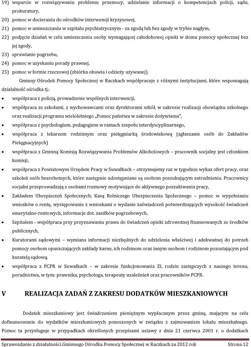 pogrzebu, 24) pomoc w uzyskaniu porady prawnej, 25) pomoc w formie rzeczowej (zbiórka obuwia i odzieży używanej).