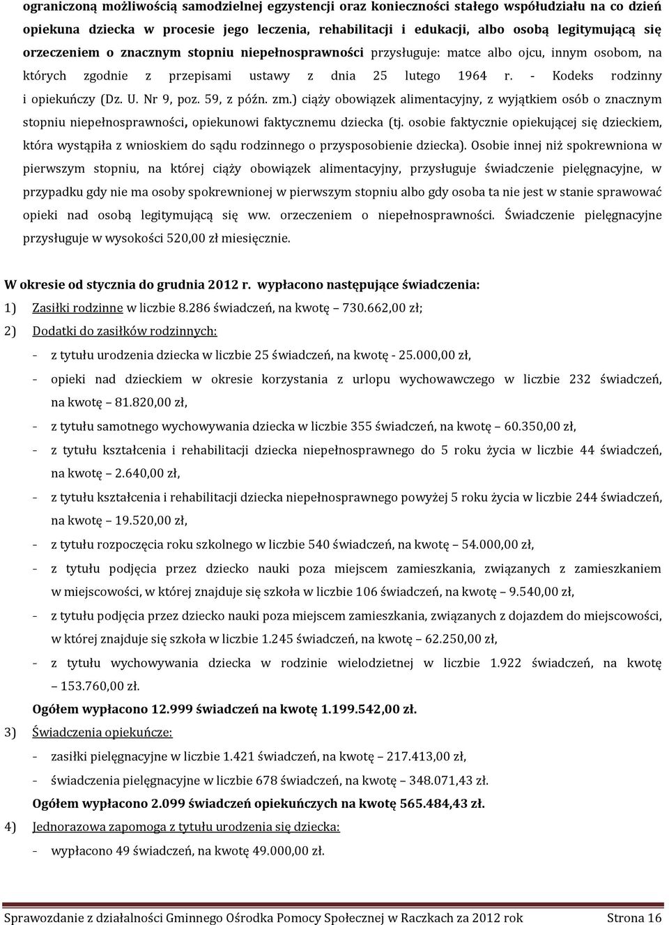 Nr 9, poz. 59, z późn. zm.) ciąży obowiązek alimentacyjny, z wyjątkiem osób o znacznym stopniu niepełnosprawności, opiekunowi faktycznemu dziecka (tj.