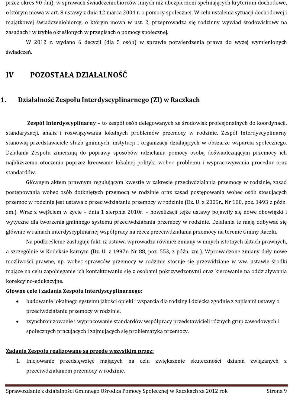 2, przeprowadza się rodzinny wywiad środowiskowy na zasadach i w trybie określonych w przepisach o pomocy społecznej. W 2012 r.