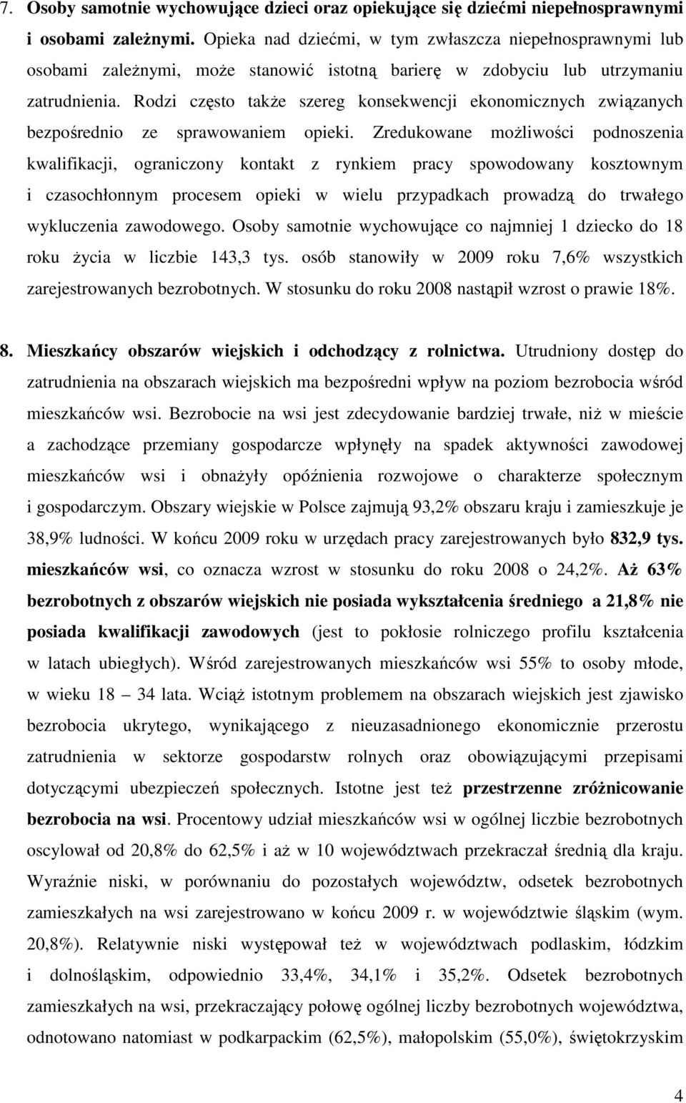 Rodzi często takŝe szereg konsekwencji ekonomicznych związanych bezpośrednio ze sprawowaniem opieki.