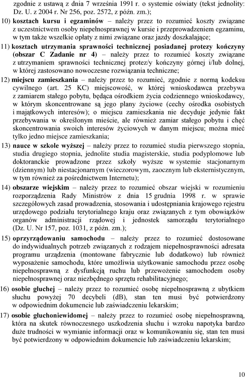 oraz jazdy doszkalające; 11) kosztach utrzymania sprawności technicznej posiadanej protezy kończyny (obszar C Zadanie nr 4) należy przez to rozumieć koszty związane z utrzymaniem sprawności