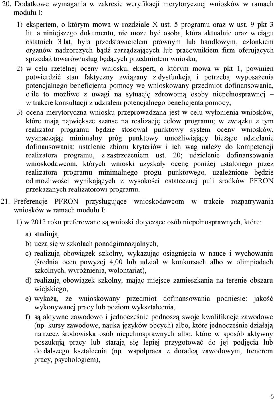 pracownikiem firm oferujących sprzedaż towarów/usług będących przedmiotem wniosku, 2) w celu rzetelnej oceny wniosku, ekspert, o którym mowa w pkt 1, powinien potwierdzić stan faktyczny związany z