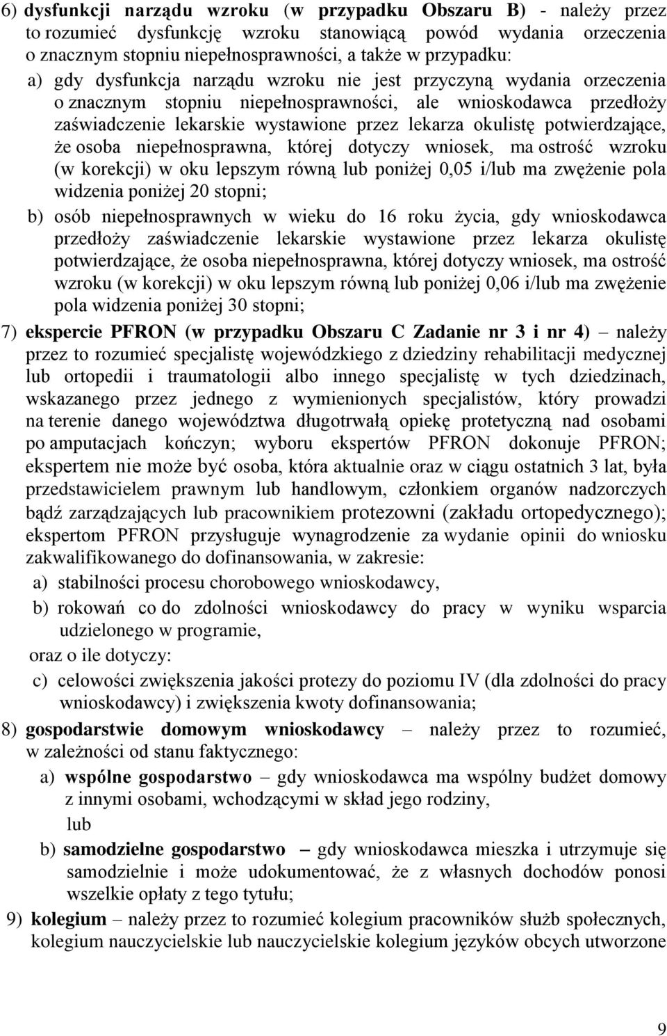 potwierdzające, że osoba niepełnosprawna, której dotyczy wniosek, ma ostrość wzroku (w korekcji) w oku lepszym równą lub poniżej 0,05 i/lub ma zwężenie pola widzenia poniżej 20 stopni; b) osób