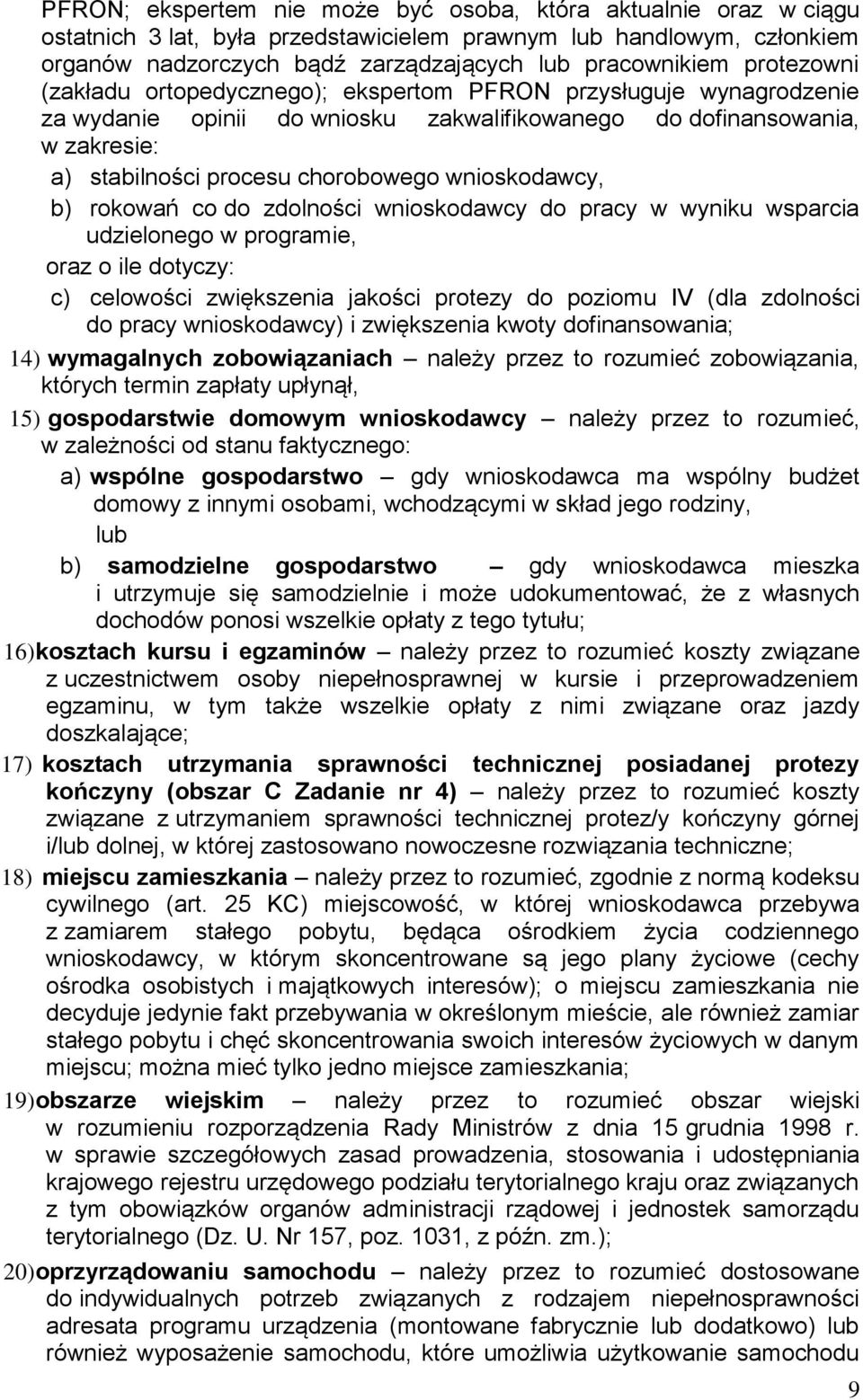 wnioskodawcy, b) rokowań co do zdolności wnioskodawcy do pracy w wyniku wsparcia udzielonego w programie, oraz o ile dotyczy: c) celowości zwiększenia jakości protezy do poziomu IV (dla zdolności do