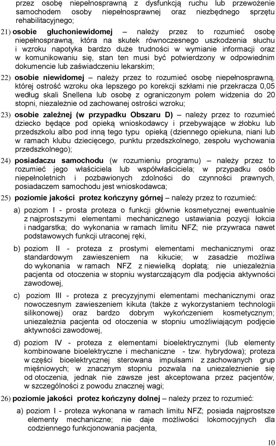 dokumencie lub zaświadczeniu lekarskim; 22) osobie niewidomej należy przez to rozumieć osobę niepełnosprawną, której ostrość wzroku oka lepszego po korekcji szkłami nie przekracza 0,05 według skali