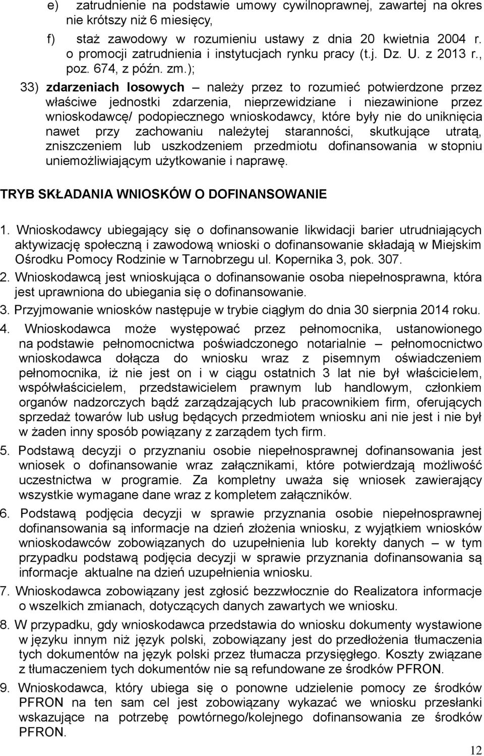 ); 33) zdarzeniach losowych należy przez to rozumieć potwierdzone przez właściwe jednostki zdarzenia, nieprzewidziane i niezawinione przez wnioskodawcę/ podopiecznego wnioskodawcy, które były nie do