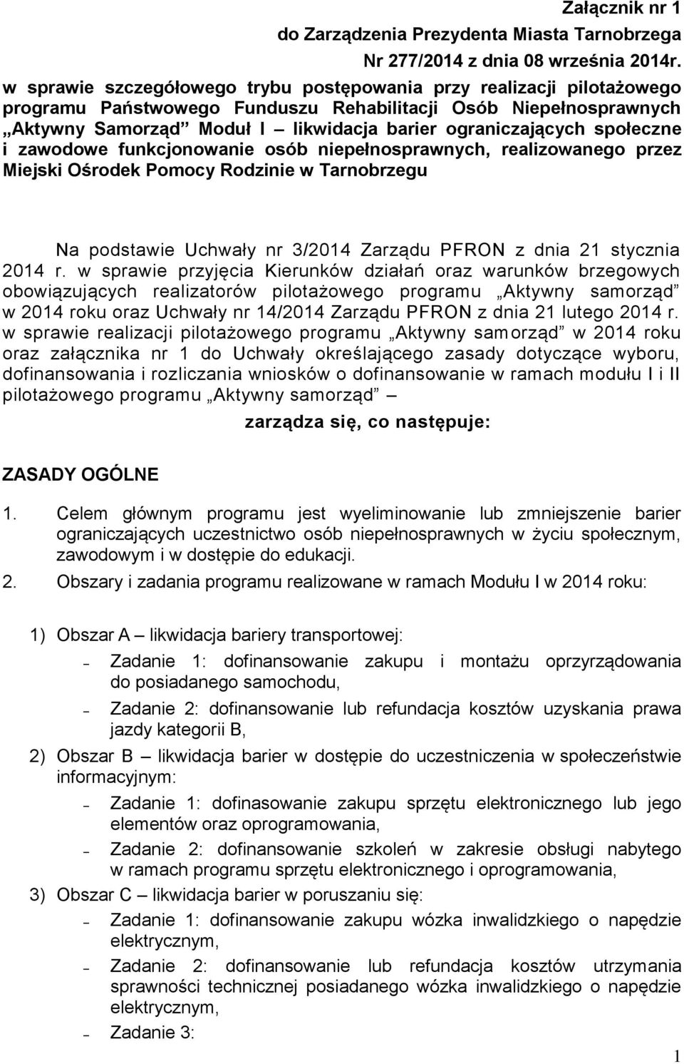 społeczne i zawodowe funkcjonowanie osób niepełnosprawnych, realizowanego przez Miejski Ośrodek Pomocy Rodzinie w Tarnobrzegu Na podstawie Uchwały nr 3/2014 Zarządu PFRON z dnia 21 stycznia 2014 r.