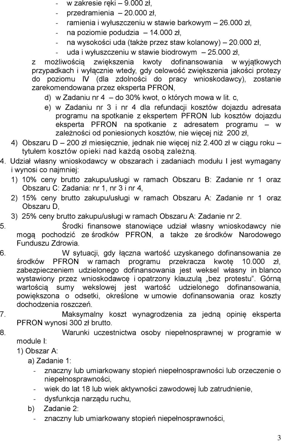 000 zł, z możliwością zwiększenia kwoty dofinansowania w wyjątkowych przypadkach i wyłącznie wtedy, gdy celowość zwiększenia jakości protezy do poziomu IV (dla zdolności do pracy wnioskodawcy),