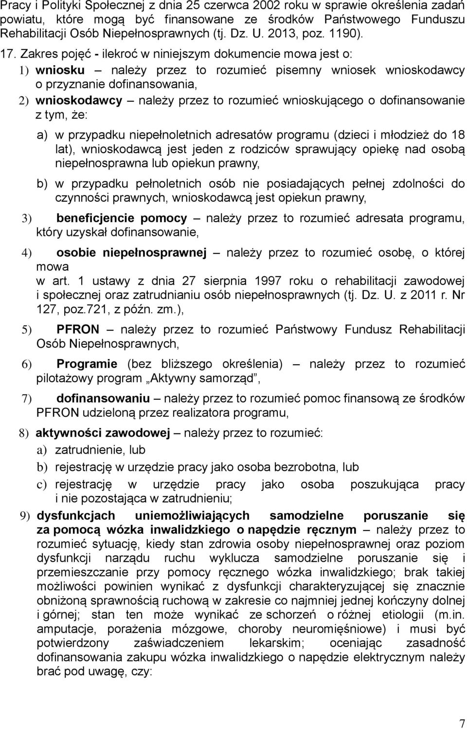 Zakres pojęć - ilekroć w niniejszym dokumencie mowa jest o: 1) wniosku należy przez to rozumieć pisemny wniosek wnioskodawcy o przyznanie dofinansowania, 2) wnioskodawcy należy przez to rozumieć