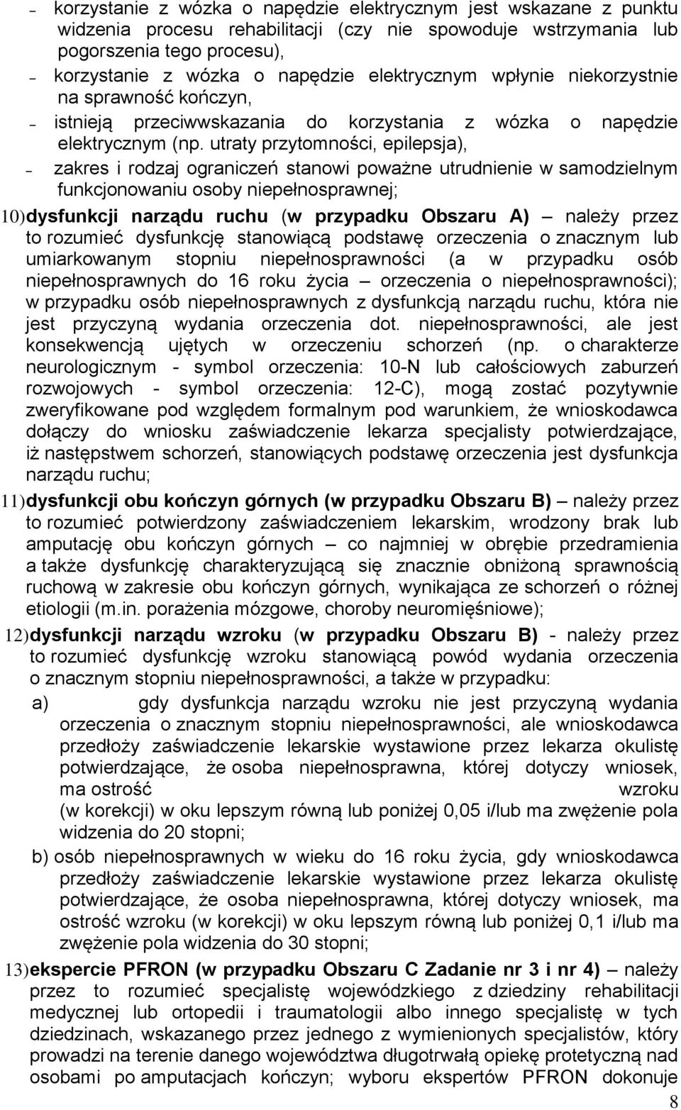 utraty przytomności, epilepsja), zakres i rodzaj ograniczeń stanowi poważne utrudnienie w samodzielnym funkcjonowaniu osoby niepełnosprawnej; 10) dysfunkcji narządu ruchu (w przypadku Obszaru A)