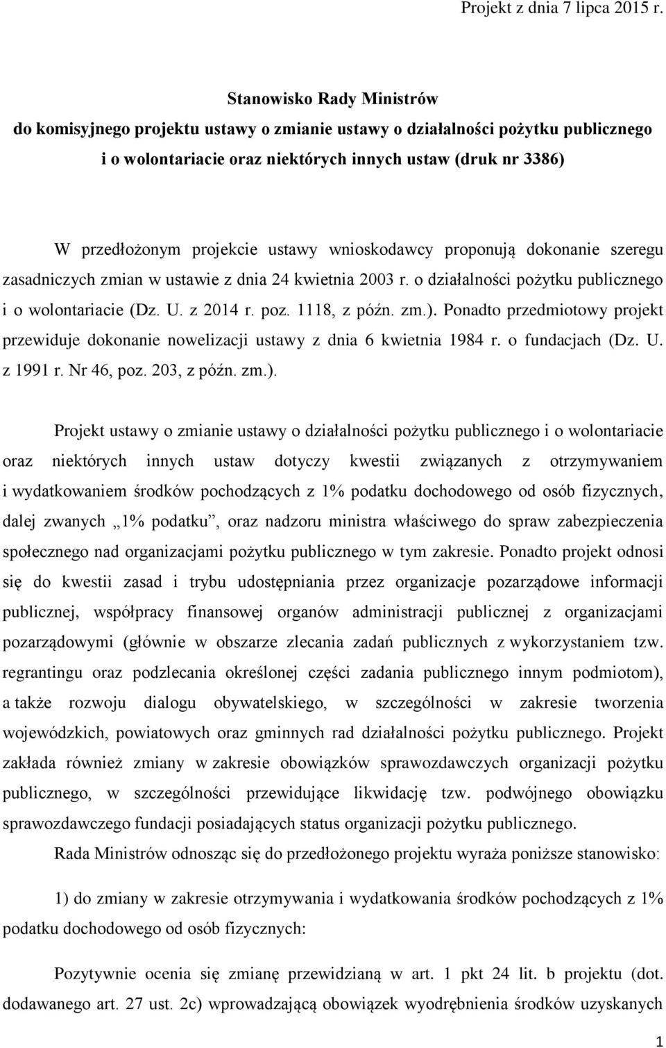 ustawy wnioskodawcy proponują dokonanie szeregu zasadniczych zmian w ustawie z dnia 24 kwietnia 2003 r. o działalności pożytku publicznego i o wolontariacie (Dz. U. z 2014 r. poz. 1118, z późn. zm.).