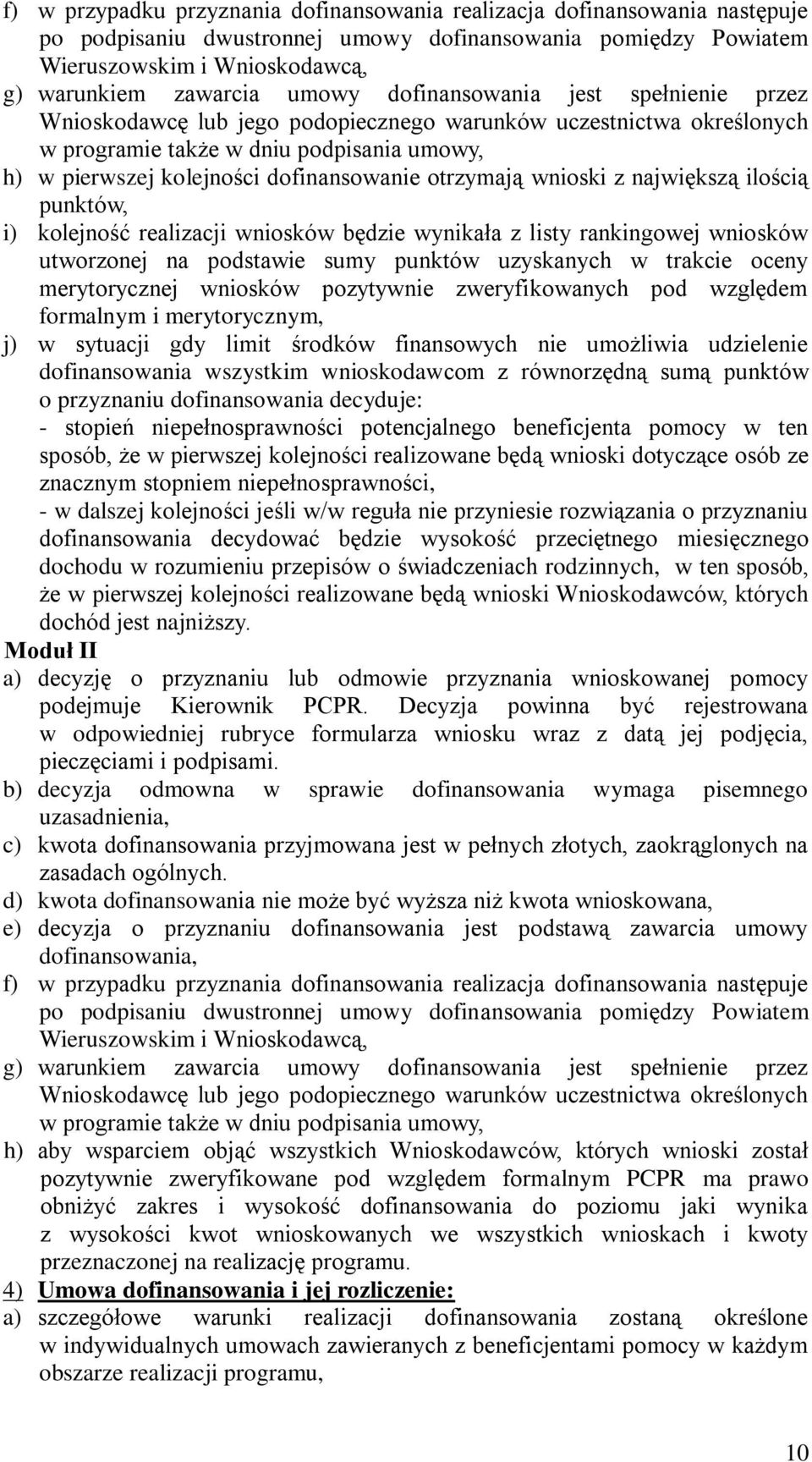 otrzymają wnioski z największą ilością punktów, i) kolejność realizacji wniosków będzie wynikała z listy rankingowej wniosków utworzonej na podstawie sumy punktów uzyskanych w trakcie oceny