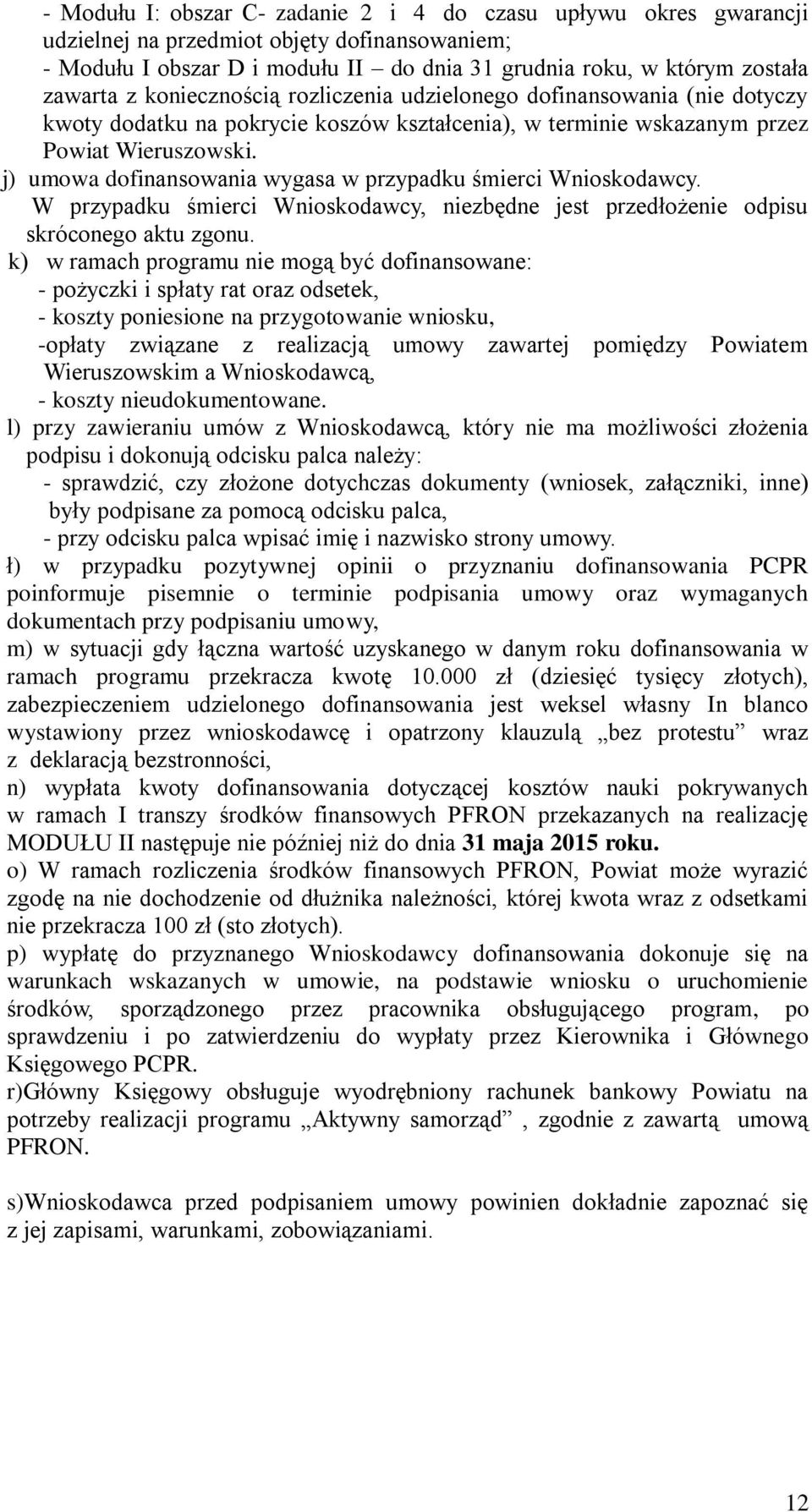 j) umowa dofinansowania wygasa w przypadku śmierci Wnioskodawcy. W przypadku śmierci Wnioskodawcy, niezbędne jest przedłożenie odpisu skróconego aktu zgonu.