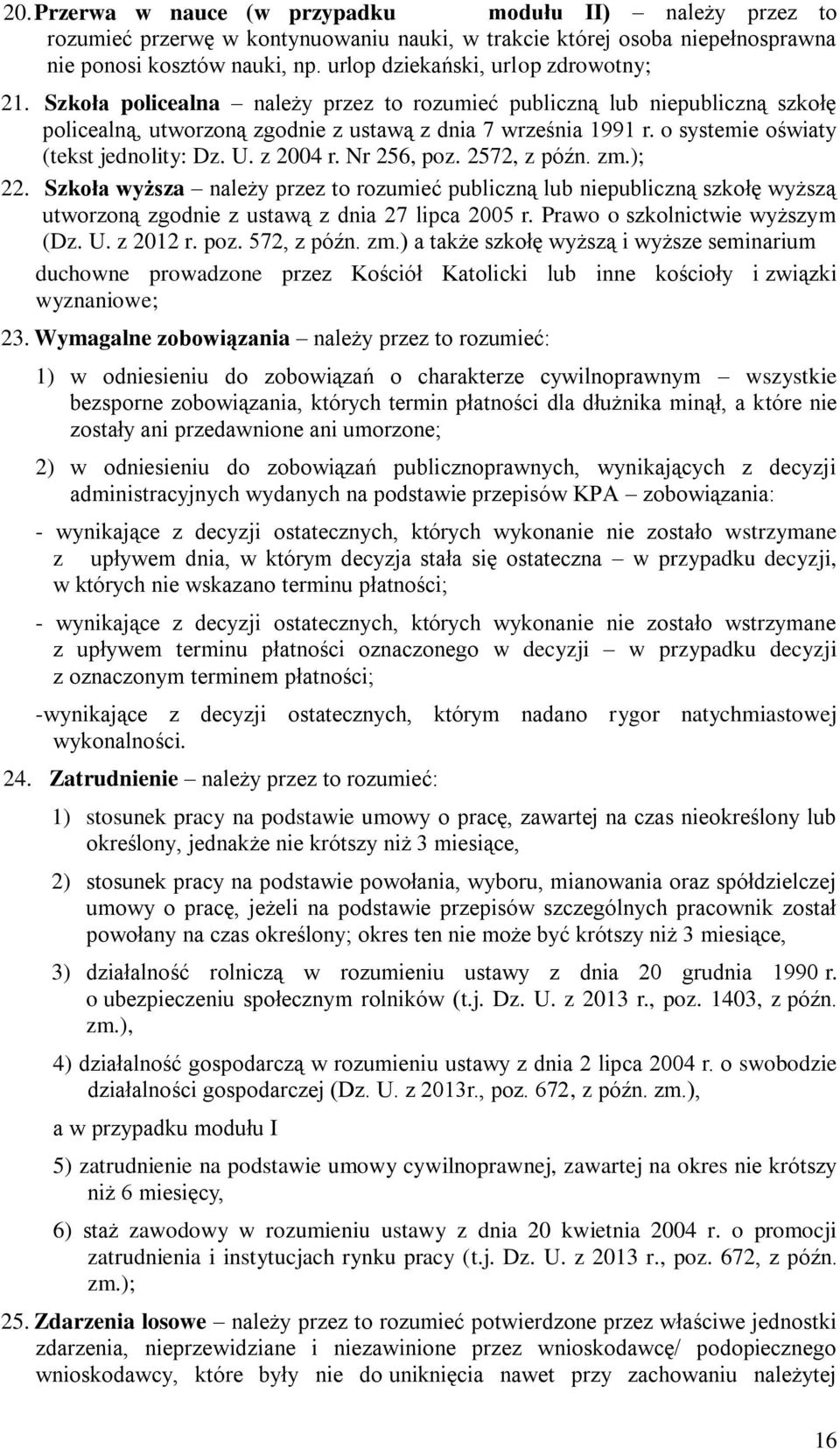 o systemie oświaty (tekst jednolity: Dz. U. z 2004 r. Nr 256, poz. 2572, z późn. zm.); 22.