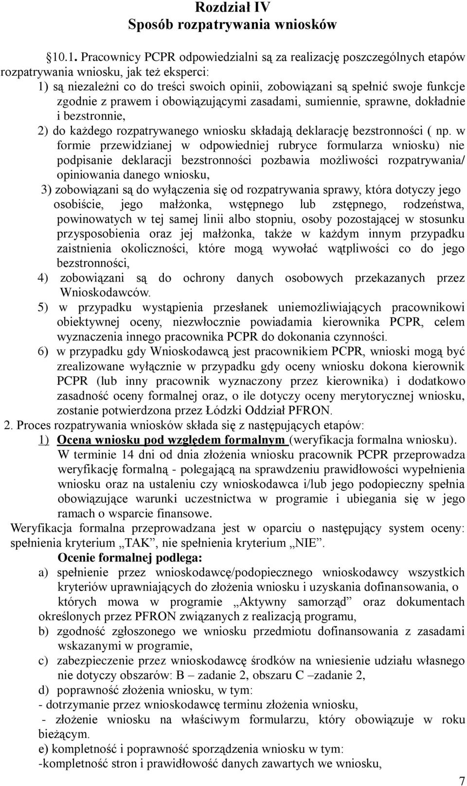 zgodnie z prawem i obowiązującymi zasadami, sumiennie, sprawne, dokładnie i bezstronnie, 2) do każdego rozpatrywanego wniosku składają deklarację bezstronności ( np.