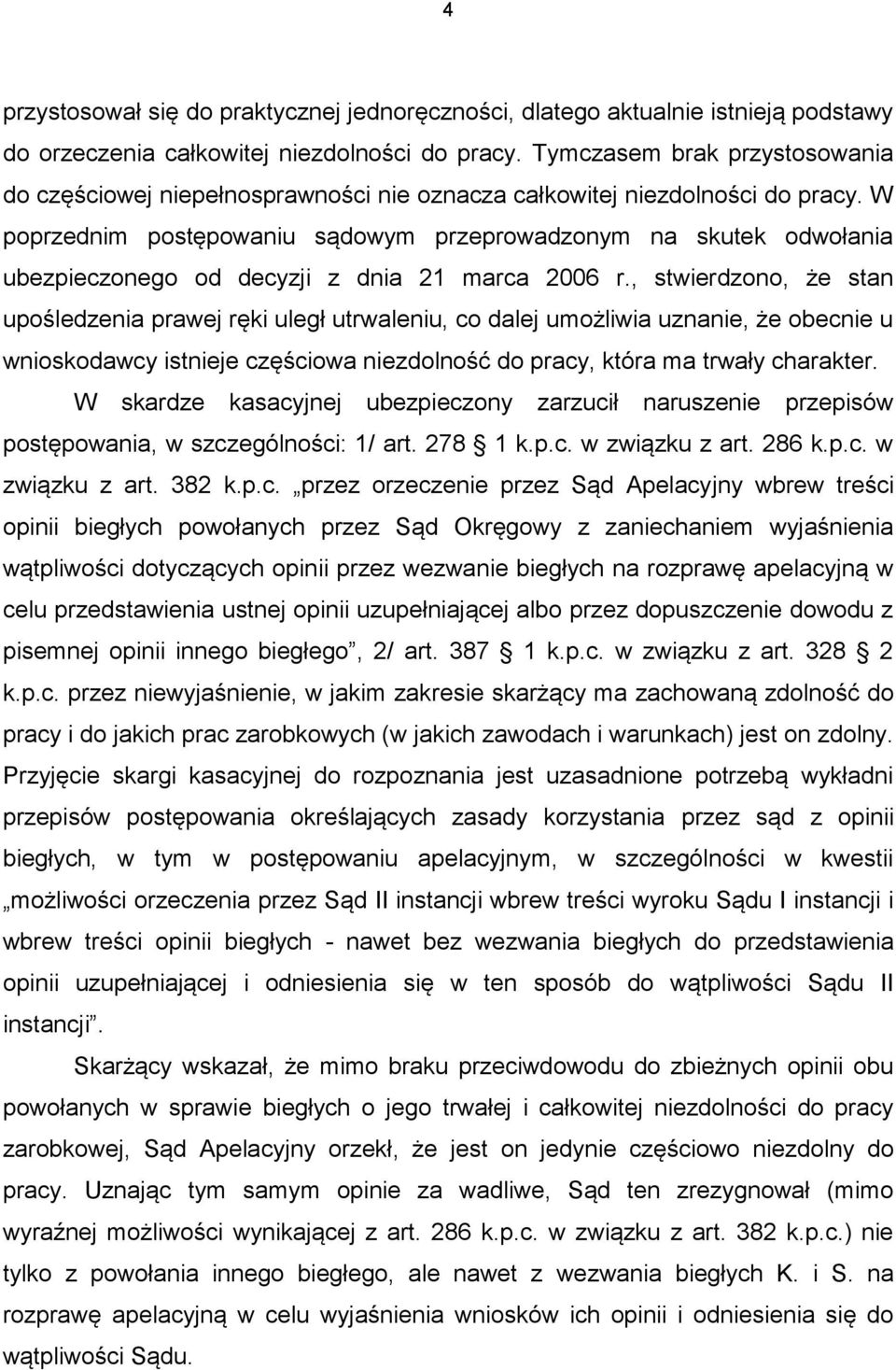 W poprzednim postępowaniu sądowym przeprowadzonym na skutek odwołania ubezpieczonego od decyzji z dnia 21 marca 2006 r.