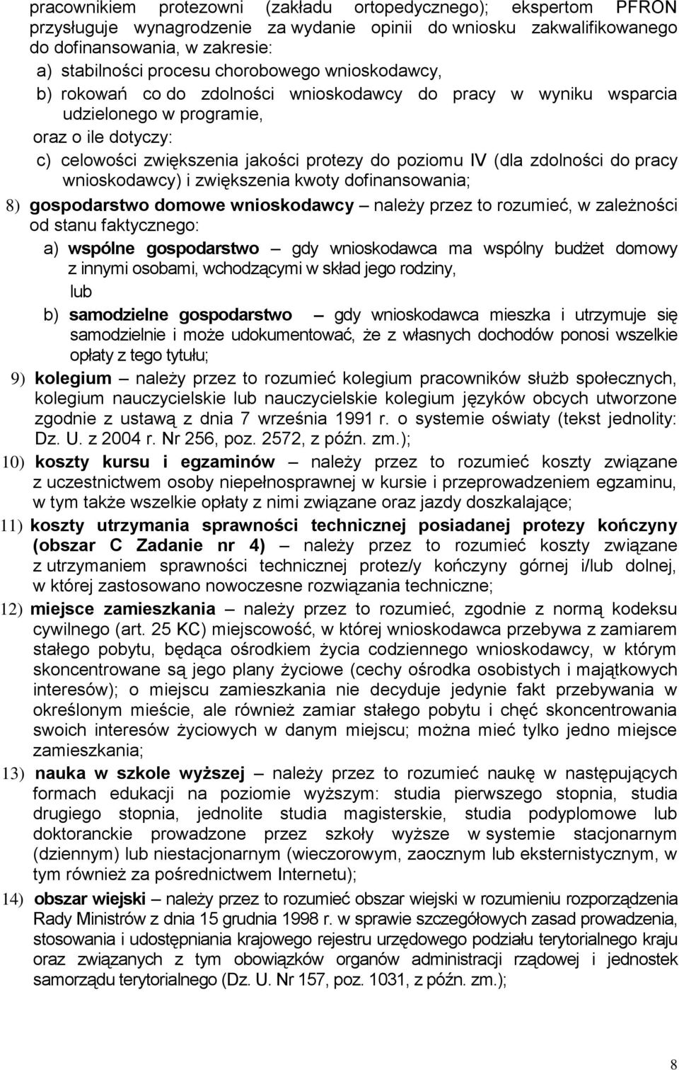 zdolności do pracy wnioskodawcy) i zwiększenia kwoty dofinansowania; 8) gospodarstwo domowe wnioskodawcy należy przez to rozumieć, w zależności od stanu faktycznego: a) wspólne gospodarstwo gdy