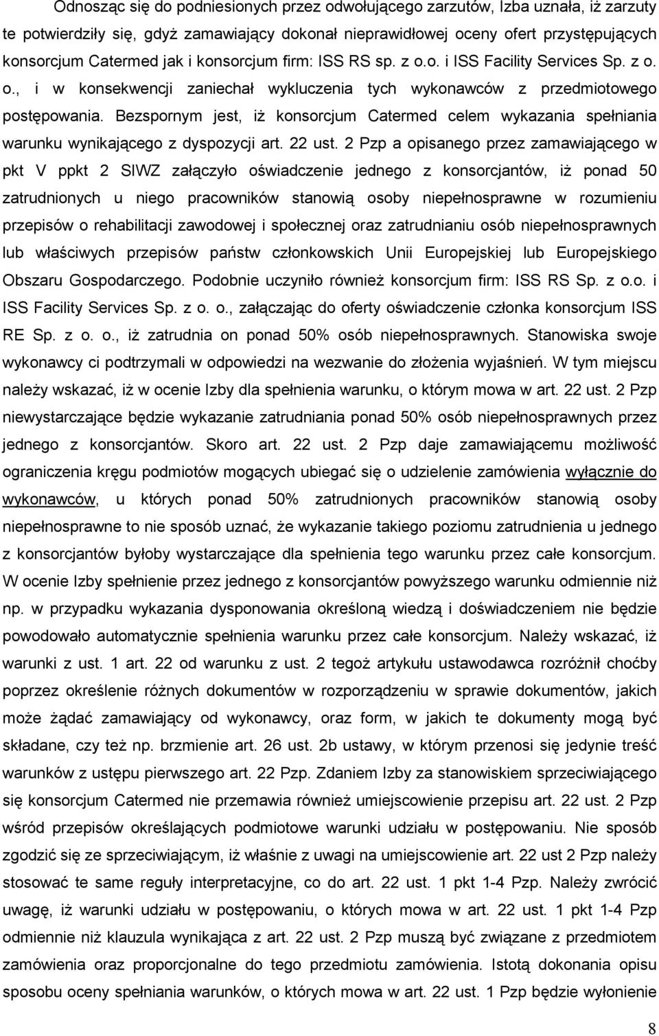 Bezspornym jest, iŝ konsorcjum Catermed celem wykazania spełniania warunku wynikającego z dyspozycji art. 22 ust.