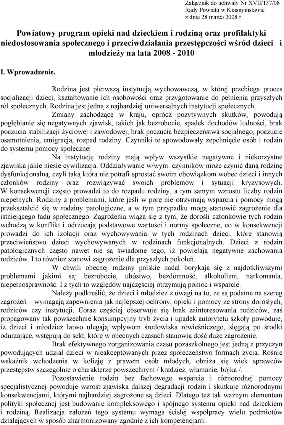 Rodzina jest pierwszą instytucją wychowawczą, w której przebiega proces socjalizacji dzieci, kształtowanie ich osobowości oraz przygotowanie do pełnienia przyszłych ról społecznych.