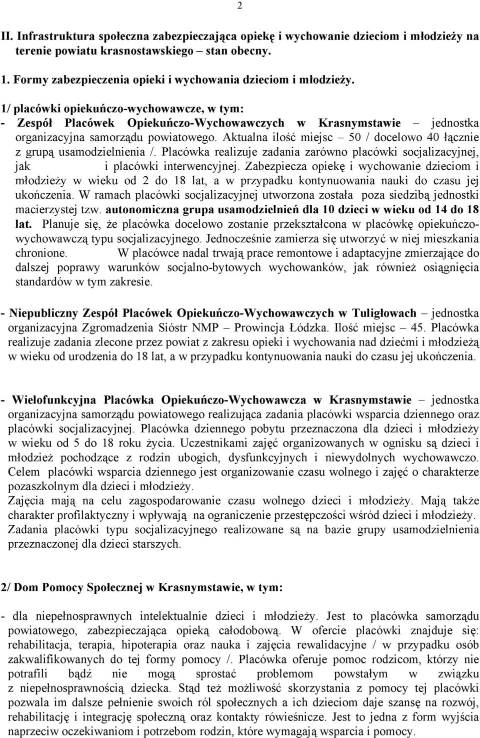 1/ placówki opiekuńczo-wychowawcze, w tym: - Zespół Placówek Opiekuńczo-Wychowawczych w Krasnymstawie jednostka organizacyjna u powiatowego.