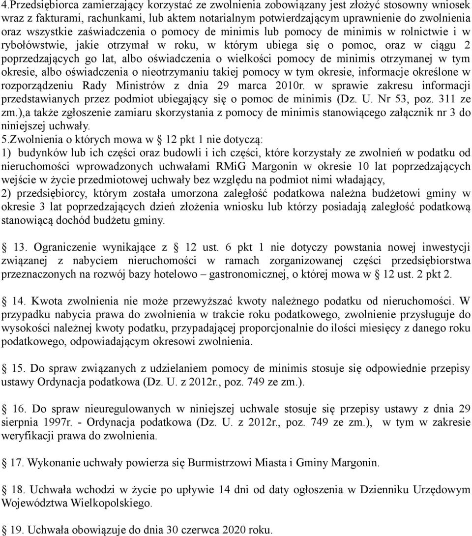 oświadczenia o wielkości pomocy de minimis otrzymanej w tym okresie, albo oświadczenia o nieotrzymaniu takiej pomocy w tym okresie, informacje określone w rozporządzeniu Rady Ministrów z dnia 29