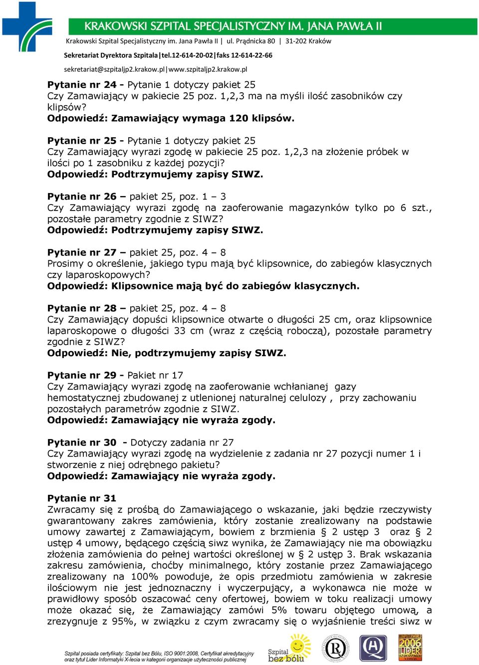 1 3 Czy Zamawiający wyrazi zgodę na zaoferowanie magazynków tylko po 6 szt., pozostałe parametry zgodnie z SIWZ? Pytanie nr 27 pakiet 25, poz.