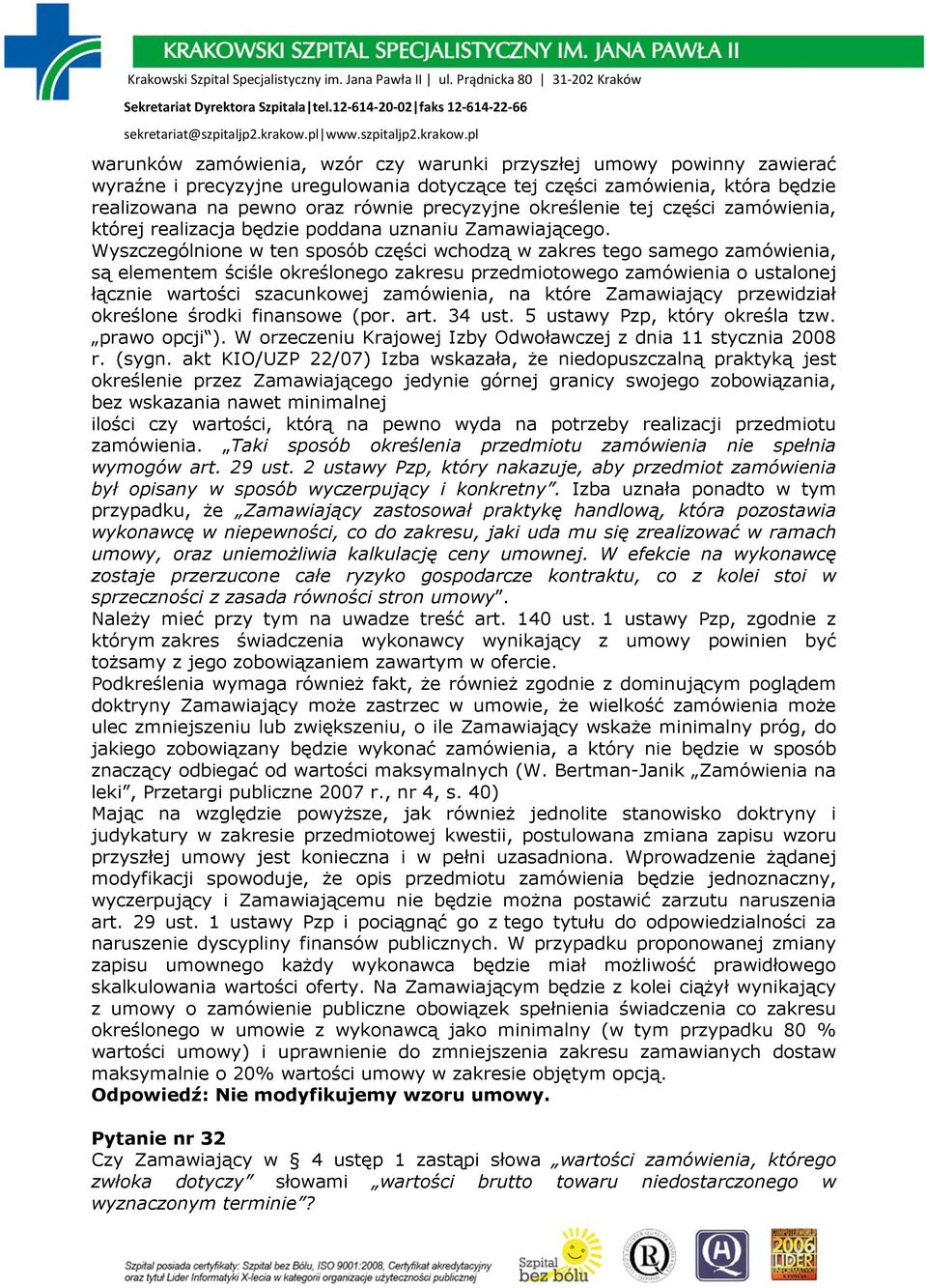 Wyszczególnione w ten sposób części wchodzą w zakres tego samego zamówienia, są elementem ściśle określonego zakresu przedmiotowego zamówienia o ustalonej łącznie wartości szacunkowej zamówienia, na