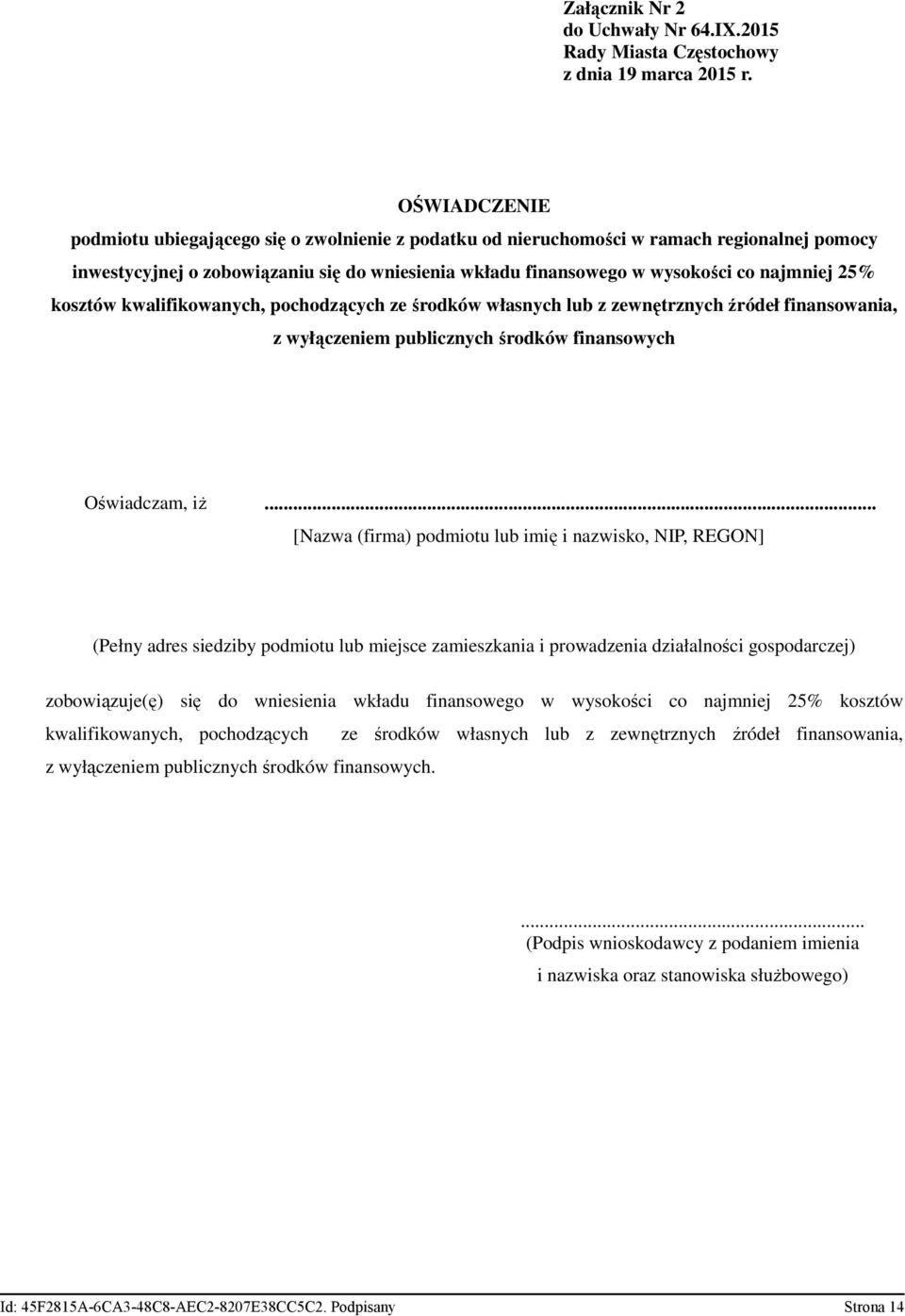 25% kosztów kwalifikowanych, pochodzących ze środków własnych lub z zewnętrznych źródeł finansowania, z wyłączeniem publicznych środków finansowych Oświadczam, iŝ.