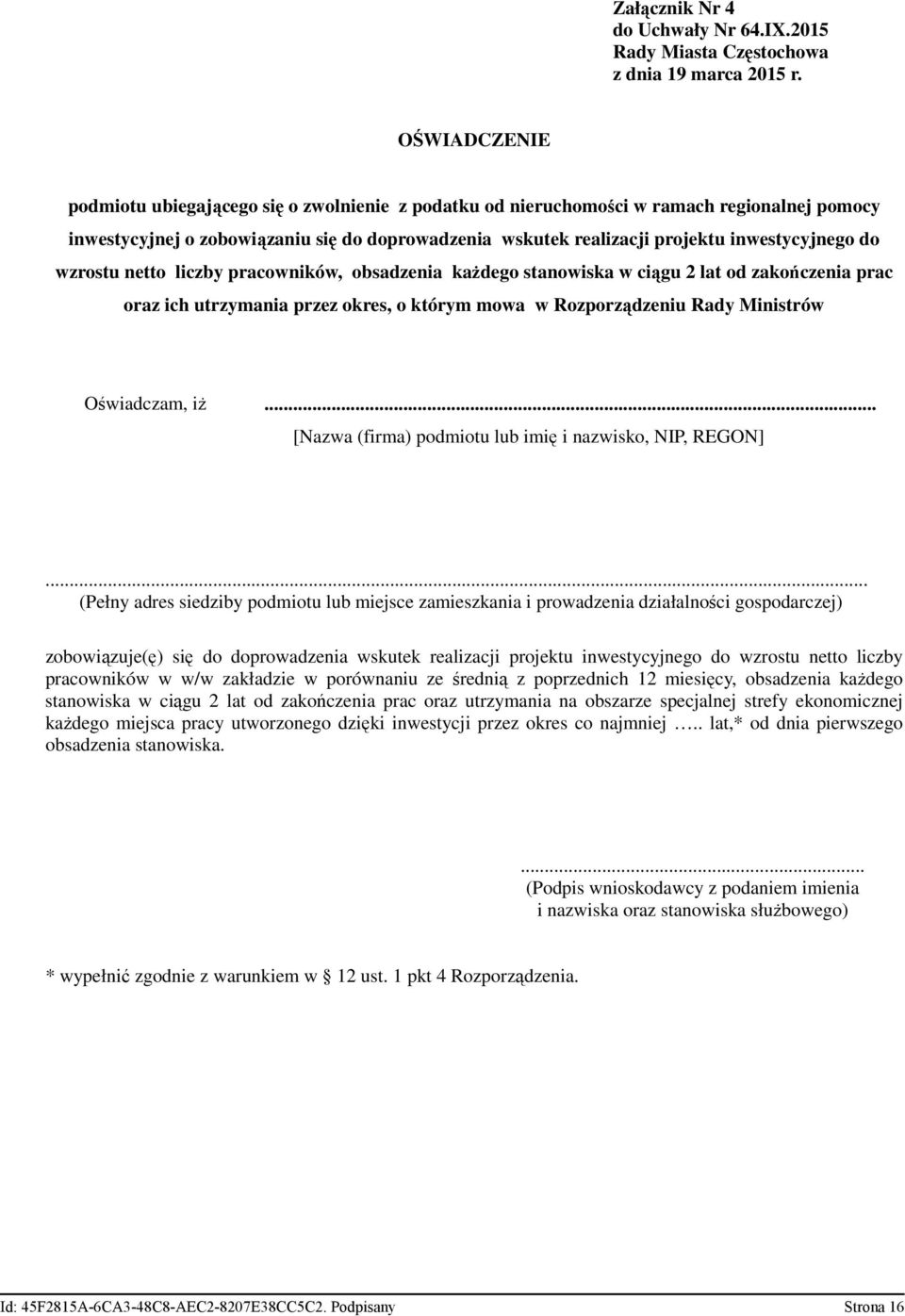 do wzrostu netto liczby pracowników, obsadzenia kaŝdego stanowiska w ciągu 2 lat od zakończenia prac oraz ich utrzymania przez okres, o którym mowa w Rozporządzeniu Rady Ministrów Oświadczam, iŝ.